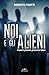 Noi e gli alieni: Incontri ...