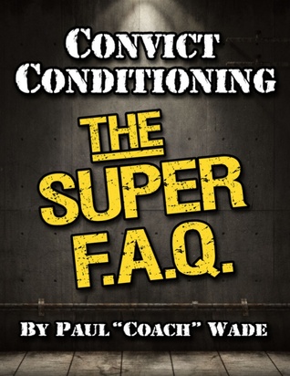 Convict Conditioning: The Super F.A.Q. (ebook)