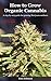 How to Grow Organic Cannabi...
