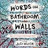 Words on Bathroom Walls by Julia Walton