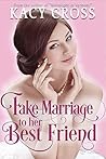 Fake Marriage to Her Best Friend by Kacy Cross