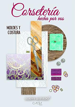 Corsetería hecha por vos: Moldes y Costura (Spanish Edition)
