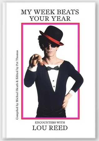 My Week Beats Your Year:  Encounters with Lou Reed (Hardcover)
