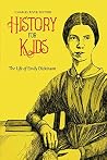 History for Kids: the Life of Emily Dickinson History for Kids: the Life of Emily Dickinson