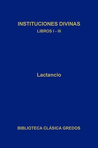 Instituciones divinas. Libros I-III (Biblioteca Clásica Gredos nº 136) (Spanish Edition)