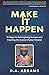 Make It Happen: 12 Steps to...