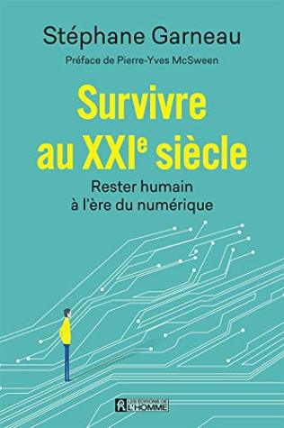 Survivre au XXIe siècle: Rester humain à l'ère du numérique (French Edition)