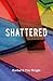 Shattered by Tim Wright