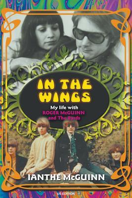 In the Wings: My Life With Roger Mcguinn and the Byrds
