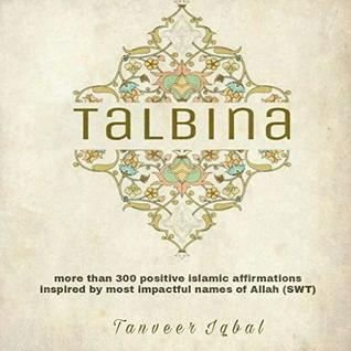 Talbina: more than 300 Islamic affirmation daily guide for self contemplation and consciousness elevation for mindful Muslims (Kindle Edition)