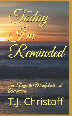 Today I'm Reminded:: 366 Days to Mindfulness and Awakening