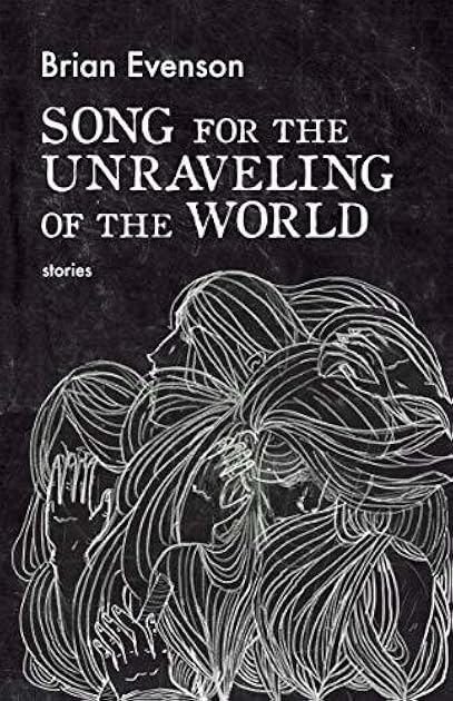 Song for the Unraveling of the World: Stories