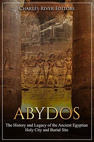 Abydos: The History and Legacy of the Ancient Egyptian Holy City and Burial Site (Kindle Edition)