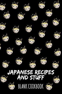 Japanese Recipes And Stuff: Blank Cookbook