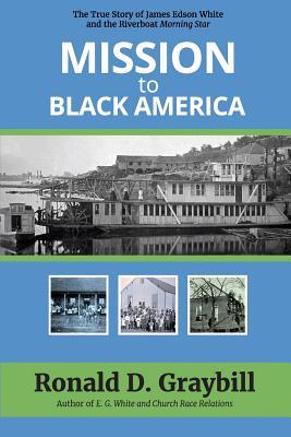 Mission to Black America: The true story of James Edson White and the riverboat Morning Star