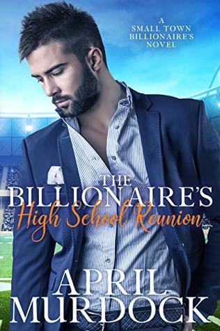 The Billionaire's High School Reunion (Small Town Billionaires #1)