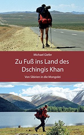 Zu Fuß ins Land des Dschingis Khan: Von Sibirien in die Mongolei (German Edition)