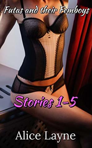 Futas and their Femboys: Stories 1-5 (Kindle Edition)