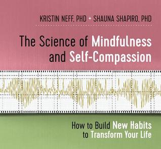 The Science of Mindfulness and Self-Compassion: How to Build New Habits to Transform Your Life (Audio CD)