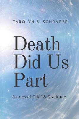 Death Did Us Part: Stories of Grief and Gratitude