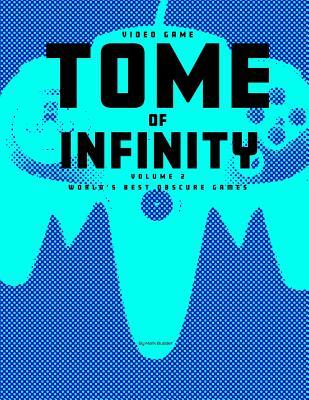 Video Game Tome of Infinity Volume 2: World's Best Obscure Games