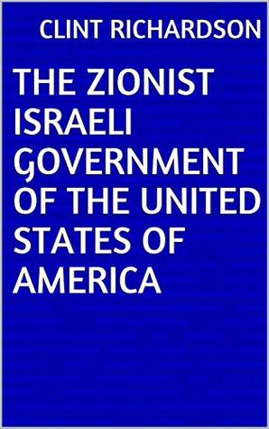 The Zionist Israeli Government Of The United States Of America (Kindle Edition)