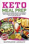 Keto Meal Prep: Discover the fat burning code with the beginner's guide to weight loss with a meal plan, through the keto and low carb diet