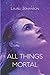 All Things Mortal
