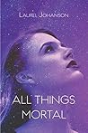 All Things Mortal