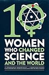 Ten Women Who Changed Science, and the World by Catherine Whitlock
