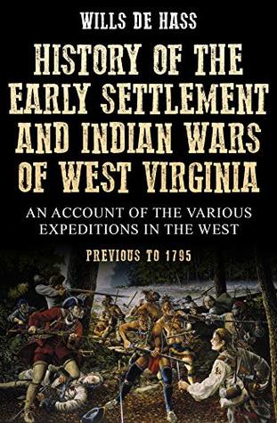 History of the Early Settlement and Indian Wars of West Virginia (Kindle Edition)