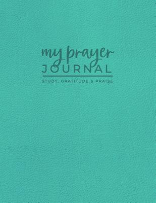 My Prayer Journal - Study, Gratitude & Praise: Beautiful Leather Style Bible Study and Prayer Journal for Women (Leather Style Prayer Journals)