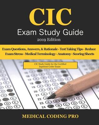 CIC Exam Study Guide - 2019 Edition: 70 Certified Inpatient Coder Practice Exam Questions, Answers & Rationale, Tips To Pass The Exam, Medical ... To Reducing Exam Stress, and Scoring Sheets