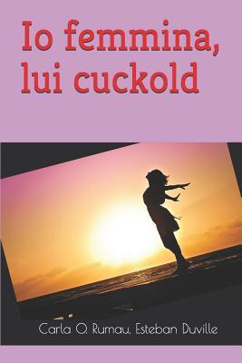 Io femmina, lui cuckold: Amore e cuckold (Italian Edition)