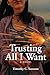 Trusting All I Want