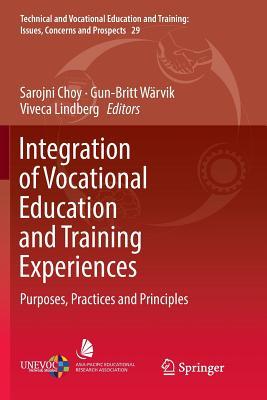 Integration of Vocational Education and Training Experiences: Purposes, Practices and Principles (Technical and Vocational Education and Training: Issues, Concerns and Prospects, 29)