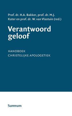Verantwoord Geloof. Handboek Christelijke Apologetiek