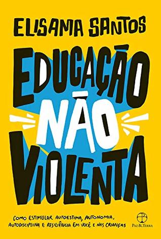 Educação não violenta: Como estimular autoestima, autonomia, autodisciplina e resiliência em você e nas crianças (Kindle Edition)