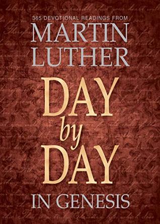 Day by Day in Genesis: 365 Devotional Readings from Martin Luther