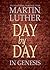 Day by Day in Genesis: 365 Devotional Readings from Martin Luther