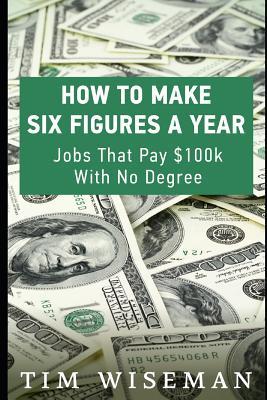 How to Make Six Figures a Year: Jobs That Pay $100k With No Degree