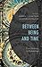 Between Being and Time by Andrew T.J. Kaethler