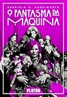 O Fantasma da Máquina by Gabriela S. Nascimento