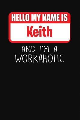 Hello My Name Is Keith And I M A Workaholic Lined Journal College Ruled Notebook Composition Book Diary By Not A Book
