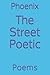The Street Poetic: Poems