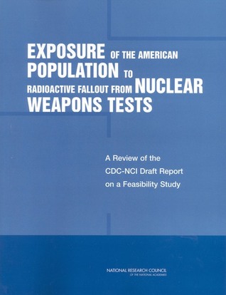 Exposure of the American Population to Radioactive Fallout from Nuclear Weapons Tests: A Review of the CDC-NCI Draft Report on a Feasibility Study of the Health Consequences to the American Population