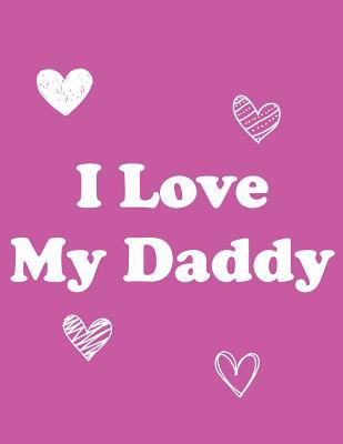 I Love My Daddy: 8.5x11 Book to Draw & Write in for Daddy: Pink Cover