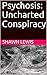 Psychosis: Uncharted Conspi...