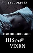 His Fragile Vixen