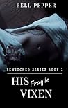 His Fragile Vixen by Bell Pepper